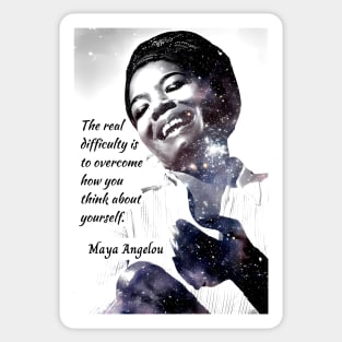 Maya Angelou portrait and quote: The real difficulty is to overcome how you think about yourself. Sticker